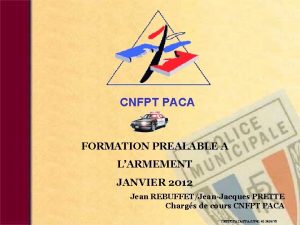 CNFPT PACA FORMATION PREALABLE A LARMEMENT JANVIER 2012