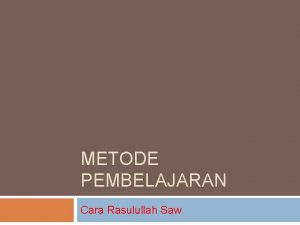 METODE PEMBELAJARAN Cara Rasulullah Saw 1 Pengkondisian Suasana