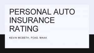 PERSONAL AUTO INSURANCE RATING KEVIN MCBETH FCAS MAAA