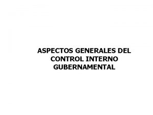 ASPECTOS GENERALES DEL CONTROL INTERNO GUBERNAMENTAL Marco Normativo