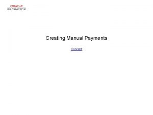 Creating Manual Payments Concept Creating Manual Payments Creating