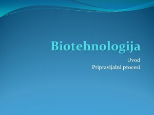 Biotehnologija Uvod Pripravljalni procesi Biotehnologija Ve definicij Proizvodnja