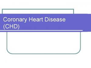Coronary Heart Disease CHD Coronary Heart Disease CHD Coronary Heart Disease CHD Coronary Heart Disease CHD