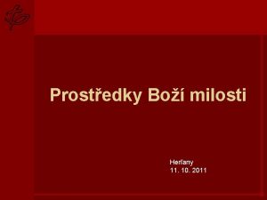 Prostedky Bo milosti Herany 11 10 2011 Prostedky