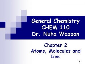 General Chemistry CHEM 110 Dr Nuha Wazzan Chapter