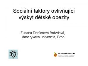Sociln faktory ovlivujc vskyt dtsk obezity Zuzana Derflerov