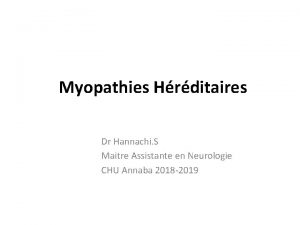 Myopathies Hrditaires Dr Hannachi S Maitre Assistante en