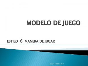 MODELO DE JUEGO ESTILO MANERA DE JUGAR CARLOS