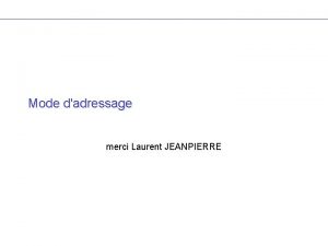 Mode dadressage merci Laurent JEANPIERRE Contenu du cours