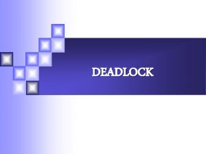 DEADLOCK 2 DEADLOCK n n nh ngha deadlock