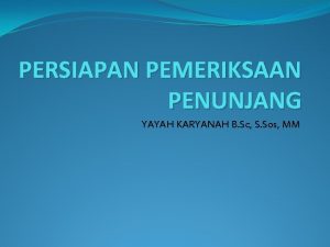 PERSIAPAN PEMERIKSAAN PENUNJANG YAYAH KARYANAH B Sc S