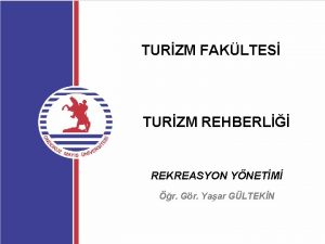 TURZM FAKLTES TURZM REHBERL REKREASYON YNETM r Gr