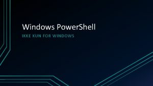 Windows Power Shell IKKE KUN FOR WINDOWS Object