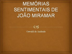 MEMRIAS SENTIMENTAIS DE JOO MIRAMAR Oswald de Andrade