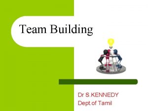 Team Building Dr S KENNEDY Dept of Tamil