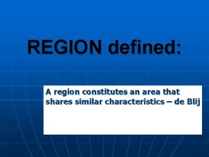 REGION defined A region constitutes an area that