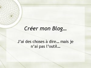 Crer mon Blog Jai des choses dire mais