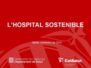 LHOSPITAL SOSTENIBLE Mollet novembre de 2010 1 2