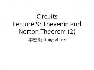 Circuits Lecture 9 Thevenin and Norton Theorem 2