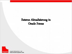 Externe Aktualisierung in Oracle Forms Thema Externe Aktualisierung