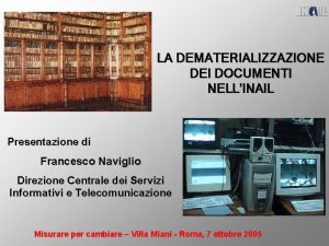 LA DEMATERIALIZZAZIONE DEI DOCUMENTI NELLINAIL Presentazione di Francesco