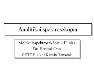 Analitikai spektroszkpia Molekulaspektroszkpia II rsz Dr Berkesi Ott