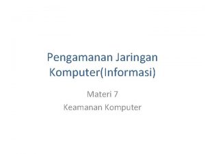 Pengamanan Jaringan KomputerInformasi Materi 7 Keamanan Komputer Materi