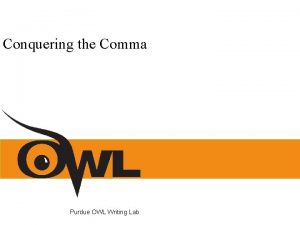 Conquering the Comma Purdue OWL Writing Lab What