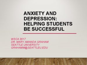 ANXIETY AND DEPRESSION HELPING STUDENTS BE SUCCESSFUL WSCA