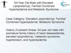 64 Year Old Male with Elevated Lipoproteina Familial