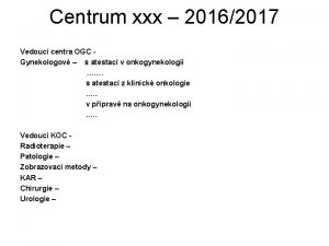 Centrum xxx 20162017 Vedouc centra OGC Gynekologov s