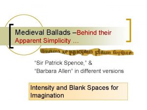 Medieval Ballads Behind their Apparent Simplicity Sir Patrick