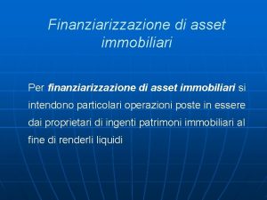 Finanziarizzazione di asset immobiliari Per finanziarizzazione di asset