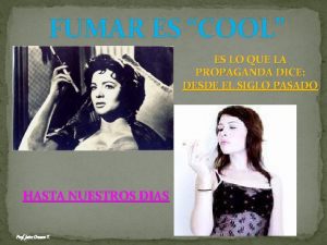 FUMAR ES COOL ES LO QUE LA PROPAGANDA