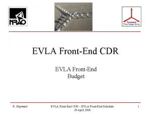 EVLA FrontEnd CDR EVLA FrontEnd Budget R Hayward