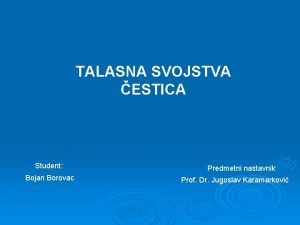 TALASNA SVOJSTVA ESTICA Student Bojan Borovac Predmetni nastavnik
