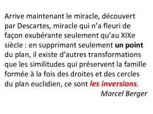 Arrive maintenant le miracle dcouvert par Descartes miracle