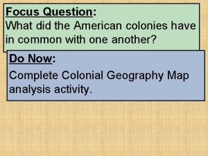 Focus Question What did the American colonies have