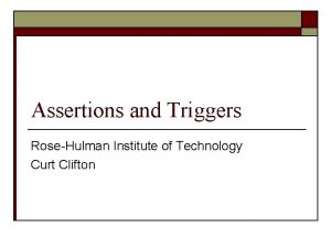 Assertions and Triggers RoseHulman Institute of Technology Curt
