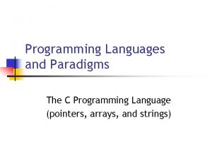 Programming Languages and Paradigms The C Programming Language