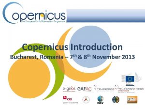 Copernicus Introduction Bucharest Romania 7 th 8 th