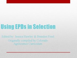 Using EPDs in Selection Edited by Jessica Hawley
