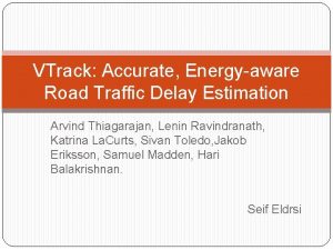VTrack Accurate Energyaware Road Traffic Delay Estimation Arvind