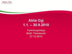 Atria Oyj 1 1 30 9 2010 Toimitusjohtaja