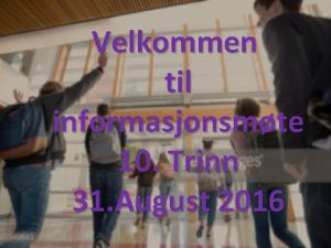 Velkommen til informasjonsmte 10 Trinn 31 August 2016