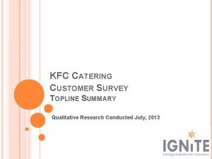 KFC CATERING CUSTOMER SURVEY TOPLINE SUMMARY Qualitative Research