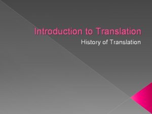 Introduction to Translation History of Translation Translation in