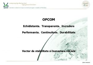 OPCOM Echidistanta Transparenta Incredere Performanta Continuitate Durabilitate Vector