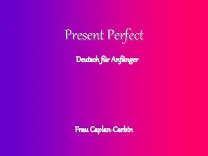 Present Perfect Deutsch fr Anfnger Frau CaplanCarbin The