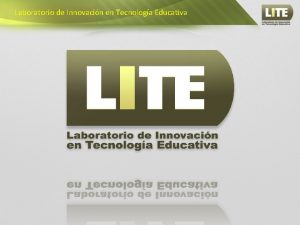 Laboratorio de Innovacin en Tecnologa Educativa Laboratorio de